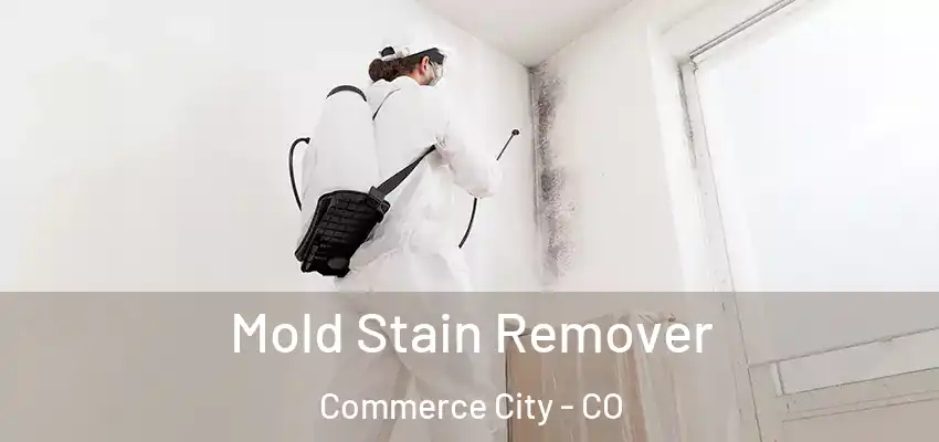  Mold Stain Remover Commerce City - CO