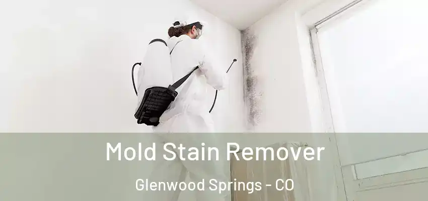  Mold Stain Remover Glenwood Springs - CO