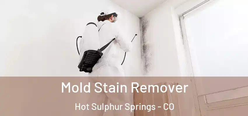  Mold Stain Remover Hot Sulphur Springs - CO