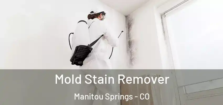 Mold Stain Remover Manitou Springs - CO
